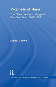Prophets of Rage: The Black Freedom Struggle in San Francisco, 1945-1969 (Studies in African American History and Culture)