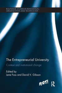 The Entrepreneurial University: Context and Institutional Change (Routledge Studies in Innovation, Organizations and Technology) The Entrepreneurial University: Context and Institutional Change (Routledge Studies in Innovation, Organizations and Technology)