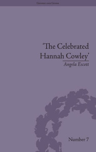 The Celebrated Hannah Cowley: Experiments in Dramatic Genre, 1776û1794 (Gender and Genre)