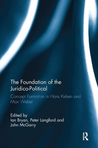The Foundation of the Juridico-Political: Concept Formation in Hans Kelsen and Max Weber The Foundation of the Juridico-Political: Concept Formation in Hans Kelsen and Max Weber