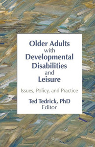 Older Adults With Developmental Disabilities and Leisure: Issues, Policy, and Practice Older Adults With Developmental Disabilities and Leisure: Issues, Policy, and Practice