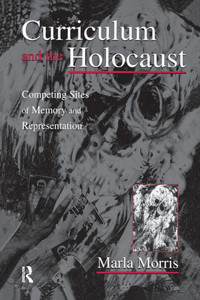 Curriculum and the Holocaust (Studies in Curriculum Theory Series) Curriculum and the Holocaust (Studies in Curriculum Theory Series)
