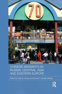 Chinese Migrants in Russia, Central Asia and Eastern Europe (Routledge Contemporary Russia and Eastern Europe Series) Chinese Migrants in Russia, Central Asia and Eastern Europe (Routledge Contemporary Russia and Eastern Europe Series)