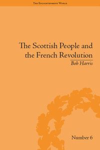 The Scottish People and the French Revolution (The Enlightenment World) The Scottish People and the French Revolution (The Enlightenment World)