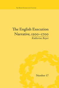 The English Execution Narrative, 1200-1700 ("The Body, Gender and Culture")