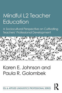 Mindful L2 Teacher Education: A Sociocultural Perspective on Cultivating Teachers' Professional Development (ESL & Applied Linguistics Professional Series)