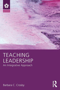 Teaching Leadership: An Integrative Approach (Leadership: Research and Practice) Teaching Leadership: An Integrative Approach (Leadership: Research and Practice)