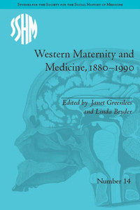 Western Maternity and Medicine, 1880-1990 (Studies for the Society for the Social History of Medicine)