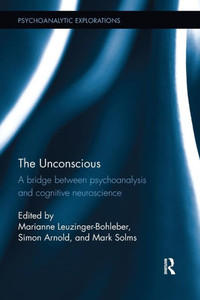 The Unconscious: A bridge between psychoanalysis and cognitive neuroscience (Psychoanalytic Explorations) The Unconscious: A bridge between psychoanalysis and cognitive neuroscience (Psychoanalytic Explorations)