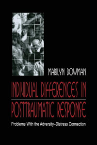 individual Differences in Posttraumatic Response: Problems With the Adversity-distress Connection individual Differences in Posttraumatic Response: Problems With the Adversity-distress Connection