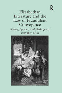 Elizabethan Literature and the Law of Fraudulent Conveyance: Sidney, Spenser, and Shakespeare