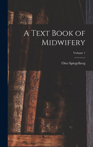 A Text Book of Midwifery; Volume 1 A Text Book of Midwifery; Volume 1