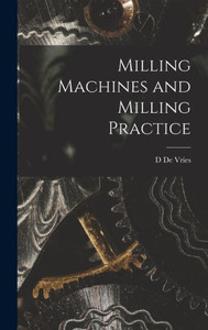 Milling Machines and Milling Practice Milling Machines and Milling Practice