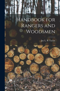 Handbook for Rangers and Woodsmen Handbook for Rangers and Woodsmen