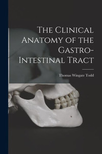 The Clinical Anatomy of the Gastro-intestinal Tract The Clinical Anatomy of the Gastro-intestinal Tract
