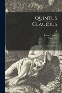 Quintus Claudius; a Romance of Imperial Rome; 1 Quintus Claudius; a Romance of Imperial Rome; 1