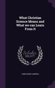 What Christian Science Means and What we can Learn From It