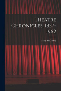 Theatre Chronicles, 1937-1962 Theatre Chronicles, 1937-1962
