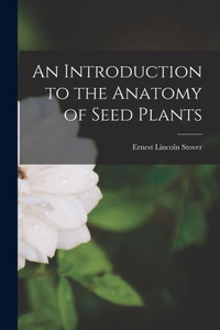 An Introduction to the Anatomy of Seed Plants An Introduction to the Anatomy of Seed Plants