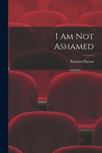 I Am Not Ashamed I Am Not Ashamed