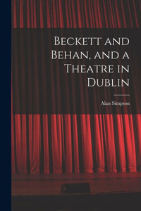 Beckett and Behan, and a Theatre in Dublin Beckett and Behan, and a Theatre in Dublin