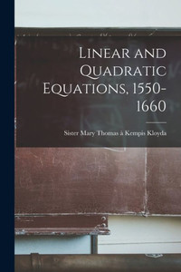 Linear and Quadratic Equations, 1550-1660 Linear and Quadratic Equations, 1550-1660