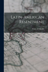 Latin-American Resentment Latin-American Resentment