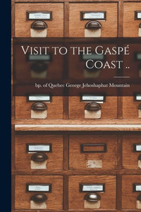 Visit to the Gaspe? Coast .. Visit to the Gaspe? Coast ..