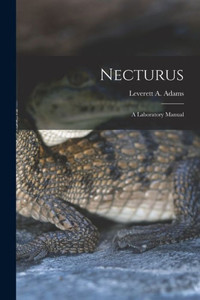 Necturus; a Laboratory Manual Necturus; a Laboratory Manual