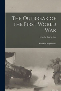 The Outbreak of the First World War: Who Was Responsible?