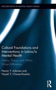 Cultural Foundations and Interventions in Latino/a Mental Health: History, Theory and within Group Differences (Explorations in Mental Health) Cultural Foundations and Interventions in Latino/a Mental Health: History, Theory and within Group Differences (Explorations in Mental Health)