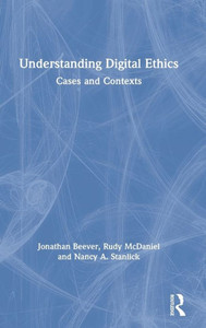 Understanding Digital Ethics: Cases and Contexts Understanding Digital Ethics: Cases and Contexts