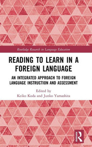 Reading to Learn in a Foreign Language: An Integrated Approach to Foreign Language Instruction and Assessment (Routledge Research in Language Education) Reading to Learn in a Foreign Language: An Integrated Approach to Foreign Language Instruction and Assessment (Routledge Research in Language Education)