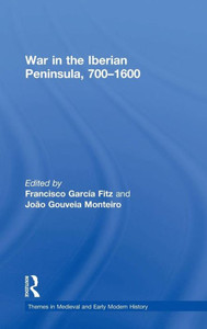 War in the Iberian Peninsula, 700û1600 (Themes in Medieval and Early Modern History) War in the Iberian Peninsula, 700û1600 (Themes in Medieval and Early Modern History)