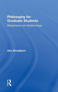 Philosophy for Graduate Students: Metaphysics and Epistemology Philosophy for Graduate Students: Metaphysics and Epistemology