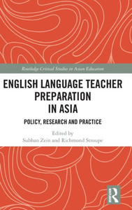 English Language Teacher Preparation in Asia: Policy, Research and Practice (Routledge Critical Studies in Asian Education) English Language Teacher Preparation in Asia: Policy, Research and Practice (Routledge Critical Studies in Asian Education)