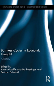 Business Cycles in Economic Thought: A history (Routledge Studies in the History of Economics) Business Cycles in Economic Thought: A history (Routledge Studies in the History of Economics)