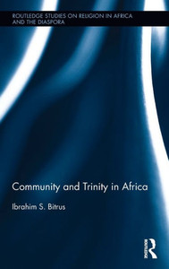 Community and Trinity in Africa (Routledge Studies on Religion in Africa and the Diaspora)