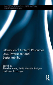 International Natural Resources Law, Investment and Sustainability (Routledge Research in International Environmental Law) International Natural Resources Law, Investment and Sustainability (Routledge Research in International Environmental Law)