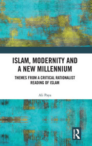 Islam, Modernity and a New Millennium: Themes from a Critical Rationalist Reading of Islam Islam, Modernity and a New Millennium: Themes from a Critical Rationalist Reading of Islam