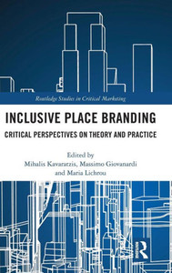Inclusive Place Branding: Critical Perspectives on Theory and Practice (Routledge Studies in Critical Marketing)