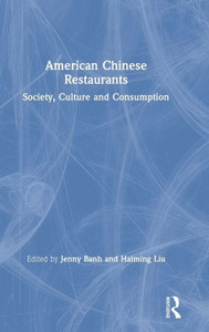 American Chinese Restaurants: Society, Culture and Consumption American Chinese Restaurants: Society, Culture and Consumption