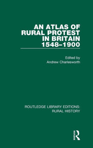 An Atlas of Rural Protest in Britain 1548-1900 (Routledge Library Editions: Rural History)