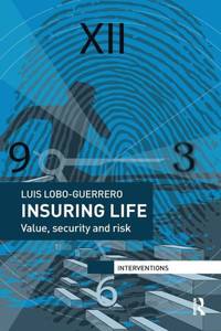 Insuring Life: Value, Security and Risk (Interventions) Insuring Life: Value, Security and Risk (Interventions)