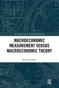 Macroeconomic Measurement Versus Macroeconomic Theory (Routledge Frontiers of Political Economy) Macroeconomic Measurement Versus Macroeconomic Theory (Routledge Frontiers of Political Economy)