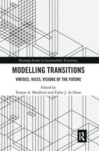 Modelling Transitions: Virtues, Vices, Visions of the Future (Routledge Studies in Sustainability Transitions)