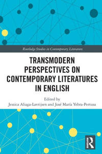 Transmodern Perspectives on Contemporary Literatures in English (Routledge Studies in Contemporary Literature) Transmodern Perspectives on Contemporary Literatures in English (Routledge Studies in Contemporary Literature)