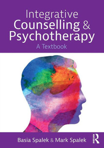 Integrative Counselling and Psychotherapy: A Textbook Integrative Counselling and Psychotherapy: A Textbook