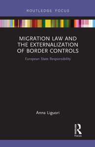 Migration Law and the Externalization of Border Controls: European State Responsibility (Routledge Research in EU Law)