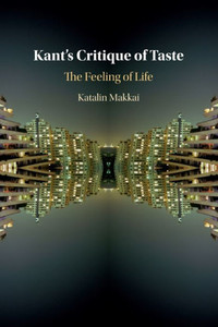 Kant's Critique of Taste: The Feeling of Life Kant's Critique of Taste: The Feeling of Life